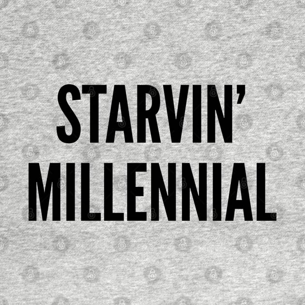 Funny - Starving Millennial - Funny Internet Joke Statement Humor Slogan by sillyslogans